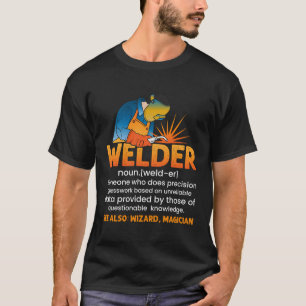 Welding Quote Men Welder Funny Dad Saying Welding T-Shirt