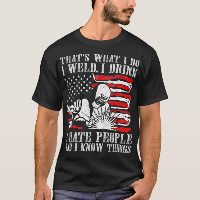 Welding Thats What I Do I Weld American Flag Proud T-Shirt (Front)