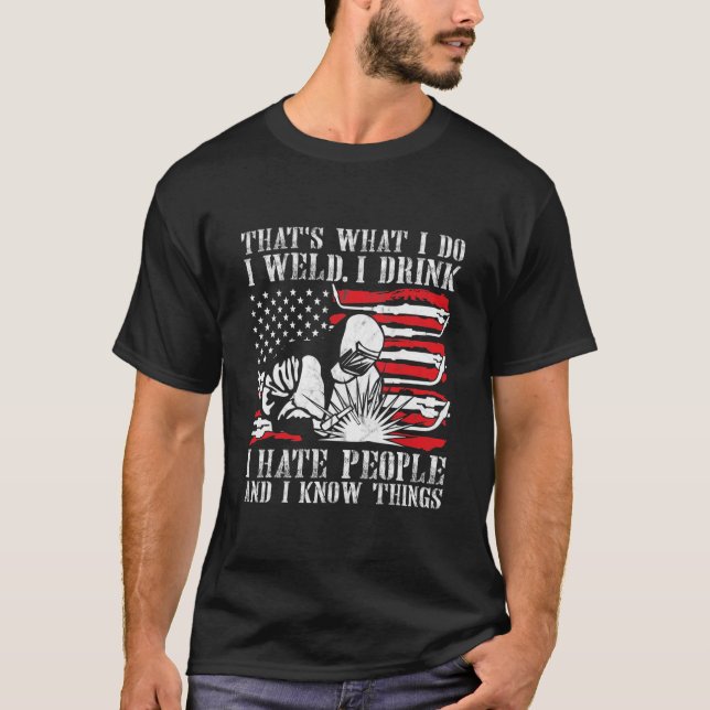 Welding That's What I Do I Weld American Flag T-Shirt (Front)