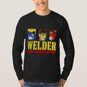Welding Theres No App For That Metal Worker Welder T-Shirt