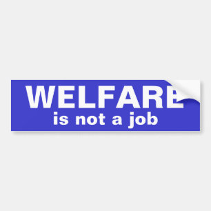 WELFARE, is not a job Bumper Sticker