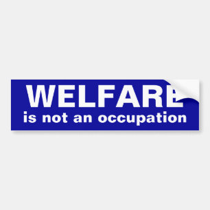 WELFARE, is not an occupation Bumper Sticker