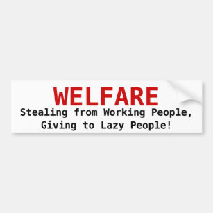 WELFARE, Stealing from Working People,Giving to... Bumper Sticker