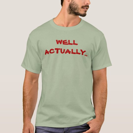WELL ACTUALLY... T-Shirt