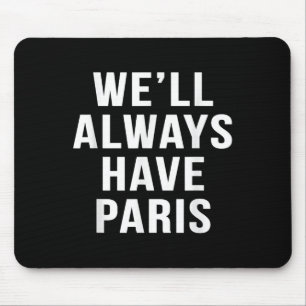 Well Always Have Paris Cute Saying Funny Movie S Mouse Mat