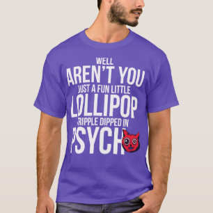 Well Arent You Just A Fun Little Lollipop Tripple T-Shirt