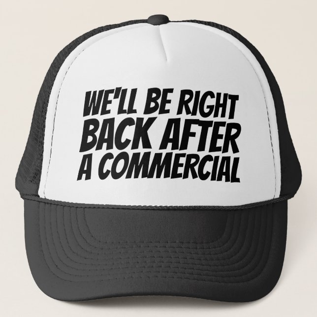 We'll Be Right Back Trucker Hat (Front)
