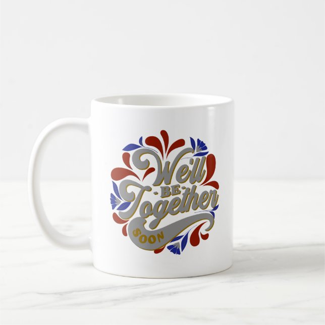 WE'LL BE TOGETHER SOON COFFEE MUG (Left)