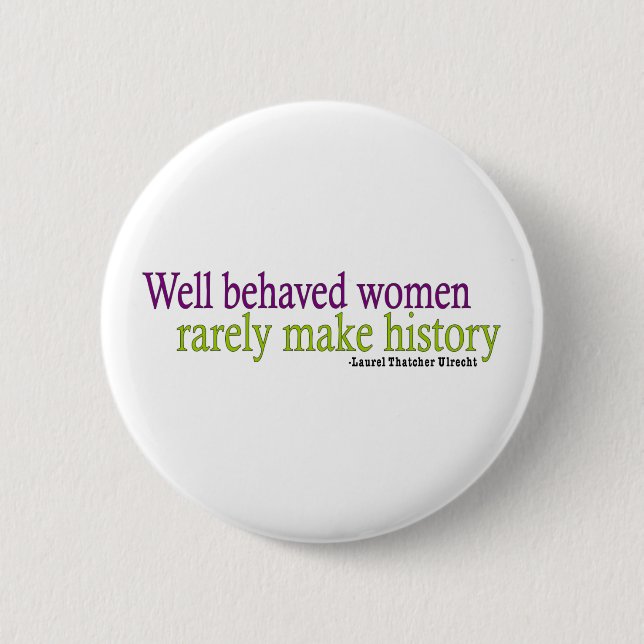Well Behaved Women  6 Cm Round Badge (Front)