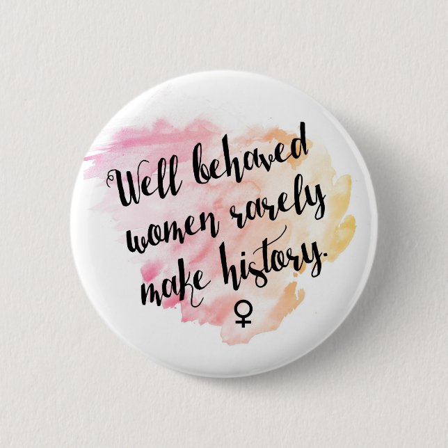 Well Behaved Women 6 Cm Round Badge (Front)