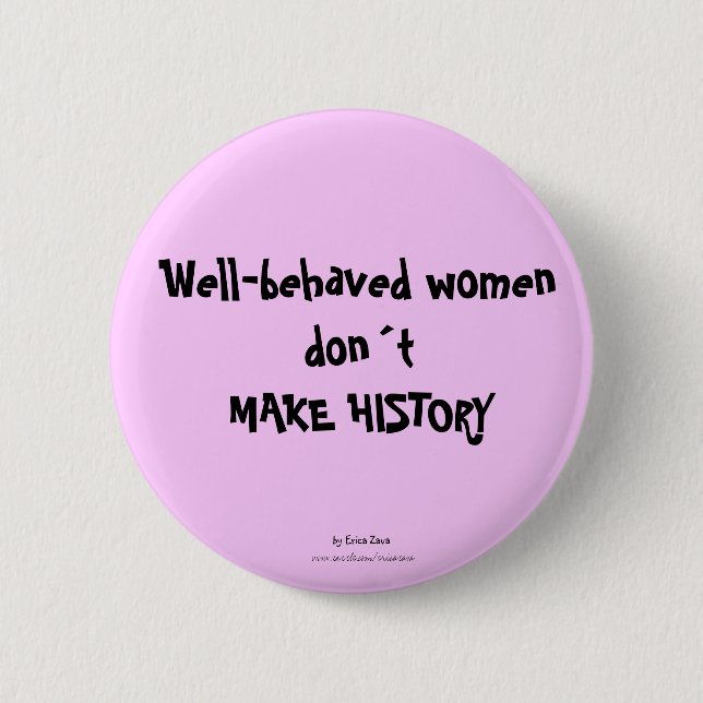 Well-behaved women dont make history button (Front)