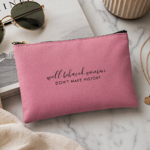 Well Behaved Women Don't Make History Pink Accessory Pouch