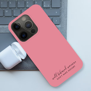 Well Behaved Women Don't Make History Pink Case-Mate iPhone Case