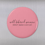 Well Behaved Women Don't Make History Pink Magnet<br><div class="desc">Simple, stylish “Well Behaved Women Don't Make History” custom inspirational quote design with modern script typography in a minimalist design style inspired by female empowerment on a cute pretty feminine dusky blush pink background. The text can easily be customised to add your own name or custom slogan for the perfect...</div>