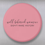 Well Behaved Women Don't Make History Pink Magnet<br><div class="desc">Simple, stylish “Well Behaved Women Don't Make History” custom inspirational quote design with modern script typography in a minimalist design style inspired by female empowerment on a cute pretty feminine dusky blush pink background. The text can easily be customised to add your own name or custom slogan for the perfect...</div>
