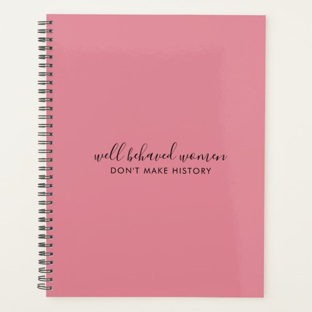 Well Behaved Women Don't Make History Pink Planner (Front)