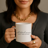 Well Behaved Women Don't Make History Quote