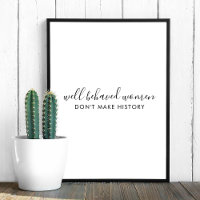 Well Behaved Women Don't Make History Quote