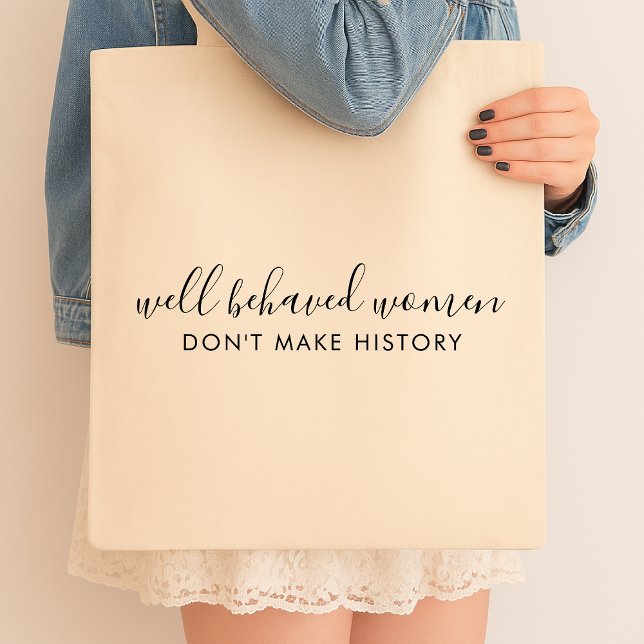 Well Behaved Women Don't Make History Quote Tote Bag (Creator Uploaded)