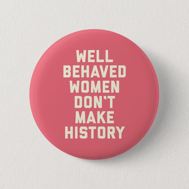 Well Behaved Women Feminist Quote 6 Cm Round Badge (Front)