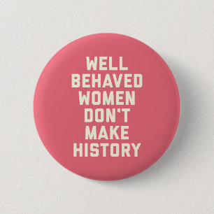 Well Behaved Women Feminist Quote 6 Cm Round Badge