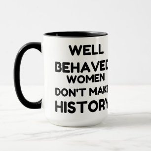 Well Behaved Women Feminist QUOTE Mug
