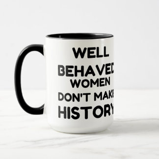 Well Behaved Women Feminist QUOTE Mug