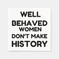 Well Behaved Women Feminist QUOTE