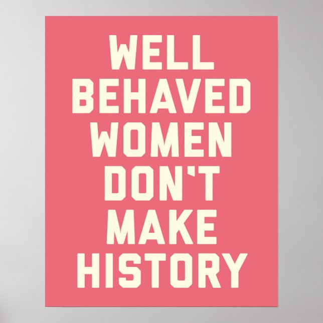 Well Behaved Women Feminist Quote Poster (Front)
