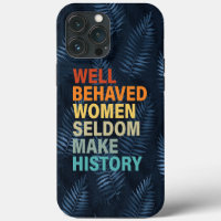 Well Behaved Women Make History Feminist Quote