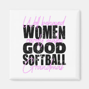 Well Behaved Women Rarely Make Good Softll Grandma Magnet