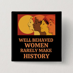 Well Behaved Women Rarely Make History 15 Cm Square Badge