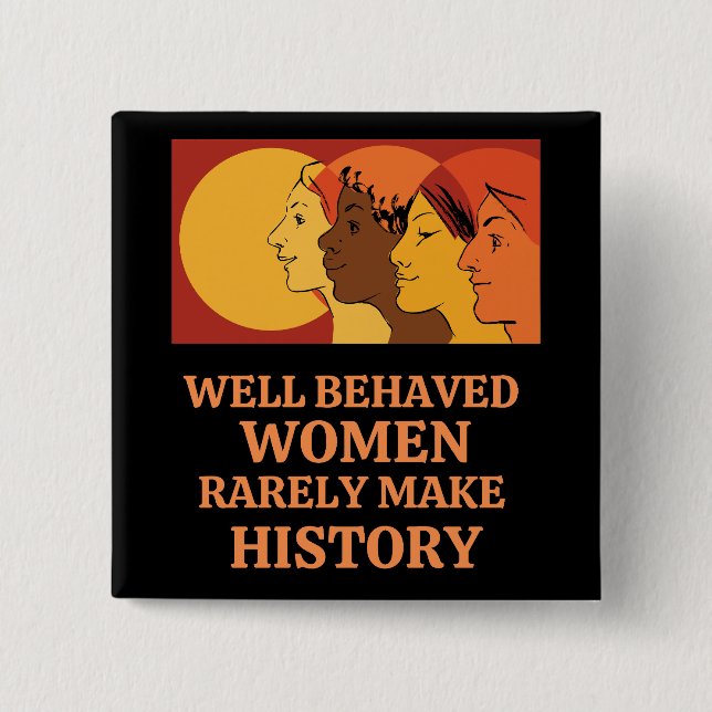 Well Behaved Women Rarely Make History 15 Cm Square Badge (Front)