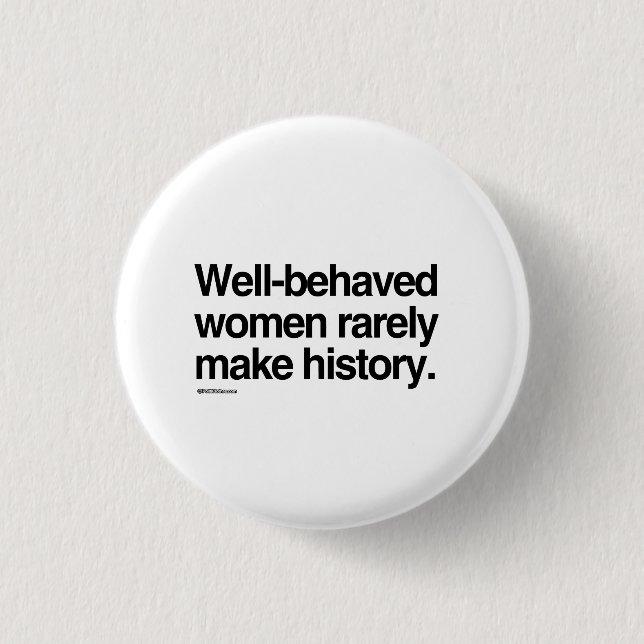 Well behaved women rarely make history 3 cm round badge (Front)