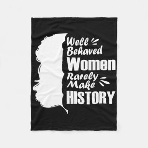Well Behaved Women Rarely Make History Black Histo Fleece Blanket