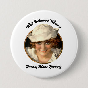 Well Behaved Women Rarely Make History Button