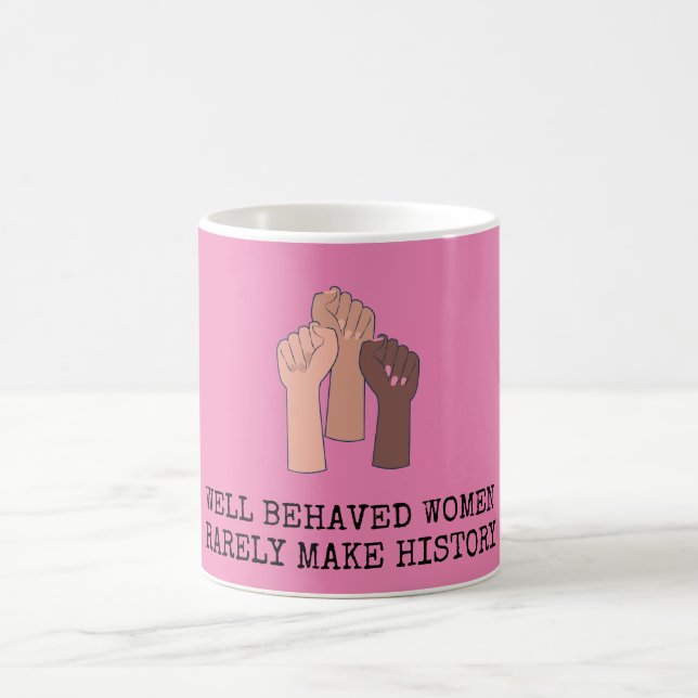 Well Behaved Women Rarely Make History Coffee Mug (Center)