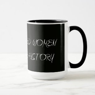 Well Behaved Women Rarely Make History Coffee Mug