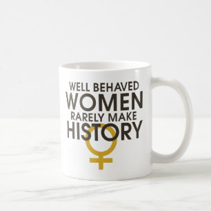 Well behaved women rarely make history coffee mug