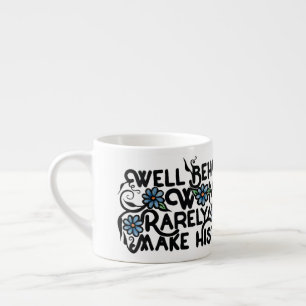 Well behaved women rarely make history espresso cup
