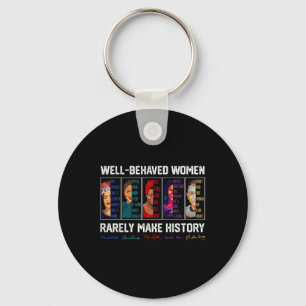 Well Behaved Women Rarely Make History Female Empo Key Ring