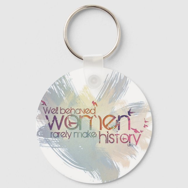 Well behaved women rarely make history key ring (Front)