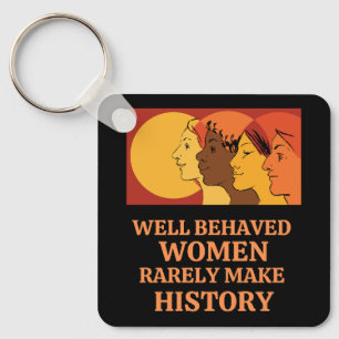 Well Behaved Women Rarely Make History Key Ring