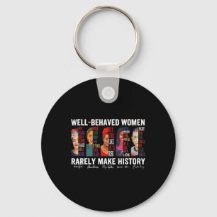 Well Behaved Women Rarely Make History Key Ring