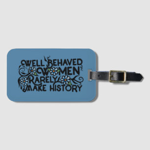 Well behaved women rarely make history luggage tag
