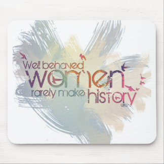 Well behaved women rarely make history mouse mat