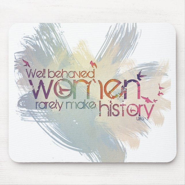 Well behaved women rarely make history mouse mat (Front)