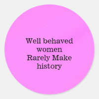 Well behaved women rarely make history pink templa