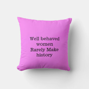 Well behaved women rarely make history pink templa cushion
