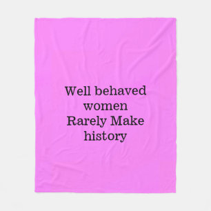 Well behaved women rarely make history pink templa fleece blanket